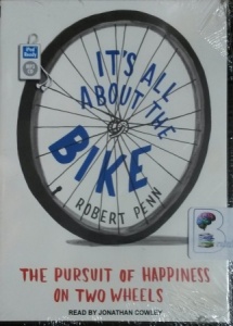 It's All About the Bike - The Pursuit of happiness on Two Wheels written by Robert Penn performed by Jonathan Cowley on MP3 CD (Unabridged)
